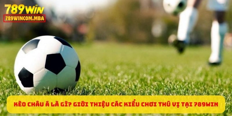 Kèo Châu Á Là Gì